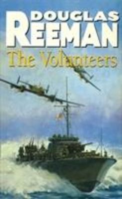 The Volunteers: a dramatic WW2 adventure from Douglas Reeman, the all-time ...