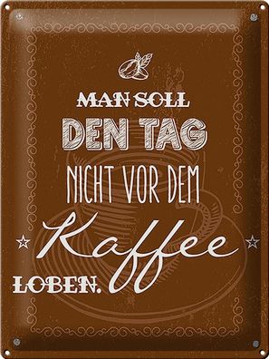 Blechschild Spruch Kaffee den Tag nicht vor dem loben 30x40cm Schild tin sign
