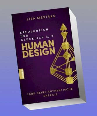 Erfolgreich und gl?cklich mit Human Design, Lisa Mestars