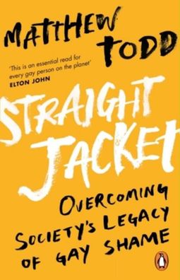 Straight Jacket: Overcoming society's legacy of gay shame, Matthew Todd
