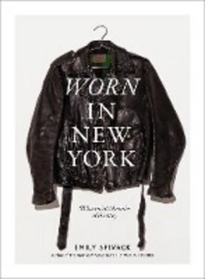 Worn in New York: 68 Sartorial Memoirs of the City, Emily Spivack