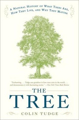 The Tree: A Natural History of What Trees Are, How They Live, and Why They ...