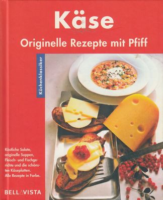 Käse - Originelle Rezepte mit Pfiff