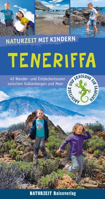 Naturzeit mit Kindern: Teneriffa 45 Wander- und Entdeckertouren zwi