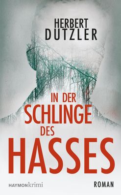 In der Schlinge des Hasses: Roman, Herbert Dutzler