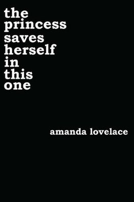 the princess saves herself in this one: Amanda Lovelace (Women Are Some Kin ...