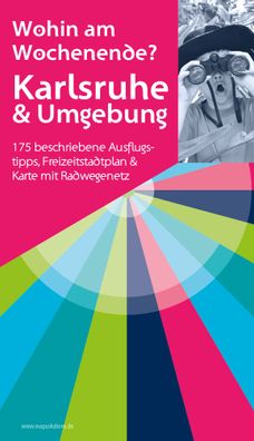Karlsruhe & Umgebung - Wohin am Wochenende: 175 beschriebene Ausflugstipps, ...