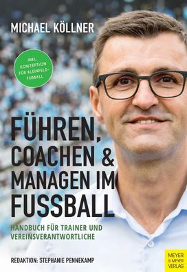 Fuehren, coachen &amp; managen im Fussball Handbuch fuer Trainer un