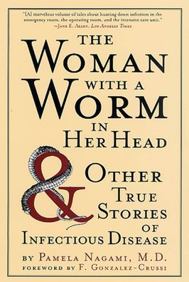 The Woman With a Worm in Her Head: And Ither True Stories of Infectious Dis ...