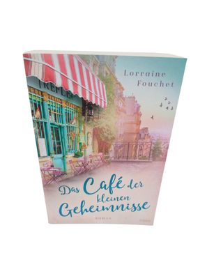Das Café der kleinen Geheimnisse Roman. Lorraine Fouchet Taschenbuch 384 S. 2020