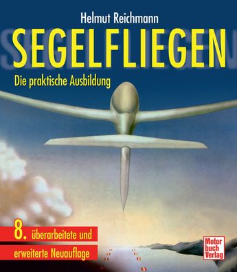 Lehrbuch Segelfliegen - Die praktische Ausbildung von Helmut Reichmann
