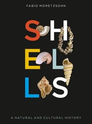 Shells: A Natural and Cultural History, Fabio Moretzsohn
