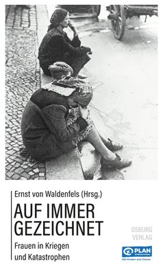 Auf immer gezeichnet: Frauen in Kriegen und Katastrophen, Ernst von Waldenf ...