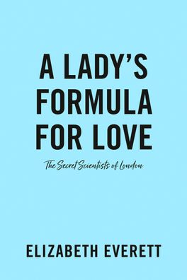 A Lady's Formula for Love (The Secret Scientists of London, Band 1),