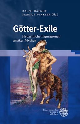 G?tter-Exile: Neuzeitliche Figurationen antiker Mythen (Myosotis: Forschung ...