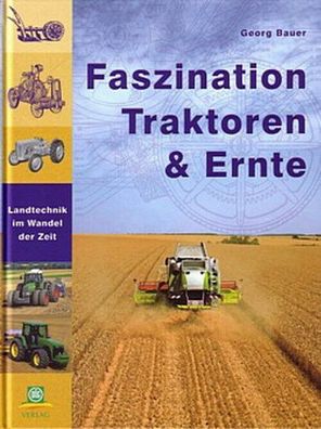 Faszination Traktoren und Ernte - Landtechnik im Wandel der Zeit, Erntemaschinen