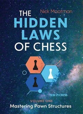 The Hidden Laws of Chess: Mastering Pawn Structures, Nick Maatman