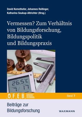 Vermessen? Zum Verh?ltnis von Bildungsforschung, Bildungspolitik und Bildun ...