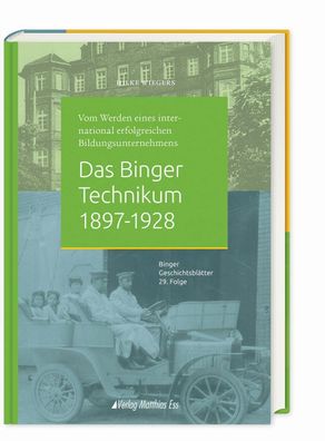 Das Binger Technikum 1897-1928: Vom Werden eines international erfolgreiche ...