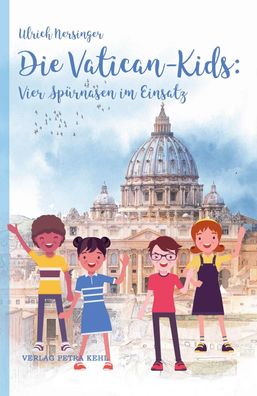 Die Vatican-Kids: Vier Sp?rnasen im Einsatz (Die Vatican-Kids: Die Vatican- ...