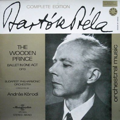 Hungaroton SLPX 11403 - The Wooden Prince, Ballet In One Act Op. 13