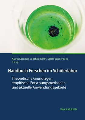 Handbuch Forschen im Sch?lerlabor: Theoretische Grundlagen, empirische Fors ...