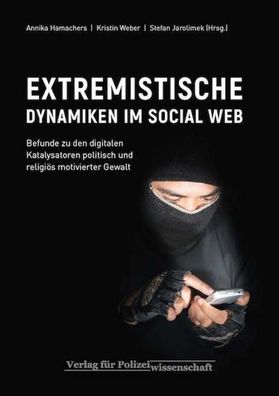 Extremistische Dynamiken IM SOCIAL WEB: Befunde zu den digitalen Katalysato ...