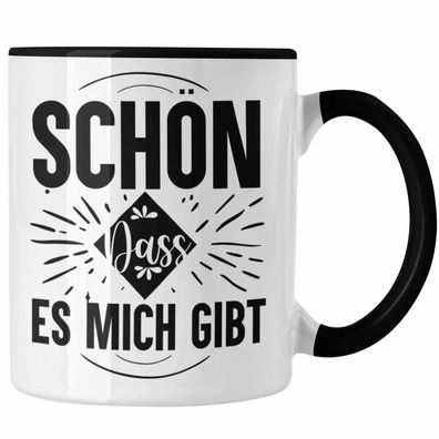 Schön Dass es Mich Gibt Tasse Geschenk Selbstbewusst Ego Narzisst Narzissmus Lustige