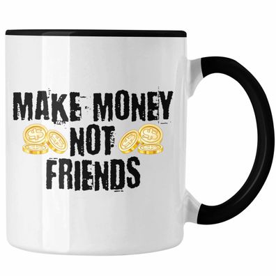 Make Money Not Friends Tasse Geschenk Entrepreneur Macher Grénder Unternehmer
