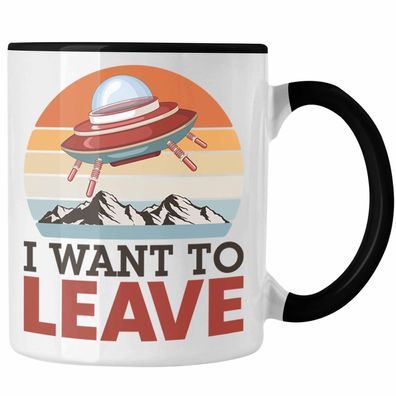 Alien Tasse Außerirdische Geschenkidee I Want To Leave UFO