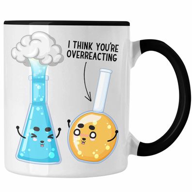 I Think You Are Overreacting Tasse Geschenk Chemiker Spréche Chemie-Lehrer Student