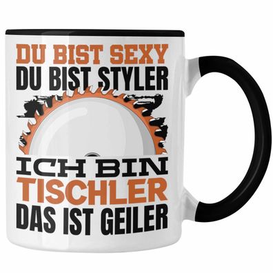 Tischler Tasse Geschenk Du Bist Sexy Styler Kaffeetasse Geschenkidee Männer Tischler