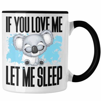 If You Love Me Let Me Sleep Tasse Becher Geschenk Koala