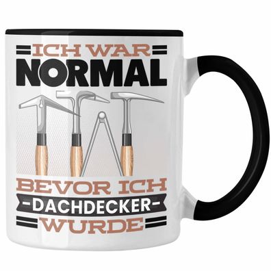 Dachdecker Tasse Geschenk Spruch fér Dachdecker Ich War Normal Bevor Ich Dachdecker W