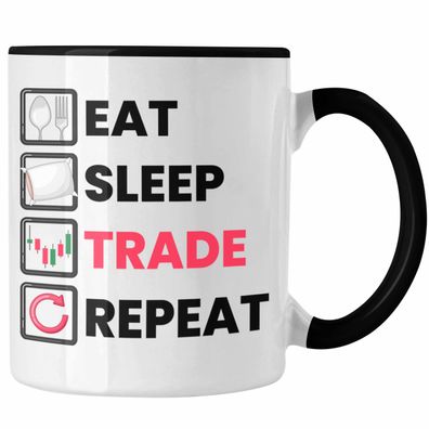 Eat Sleep Trade Repeat Tasse Lustige Geschenkidee fér Trading Investment