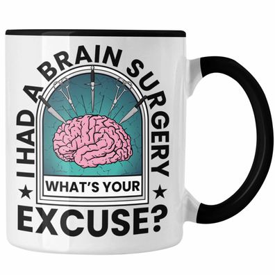 I Had A Brain Surgery Whats Your Excuse Tasse Gehirn Operation Geschenkidee
