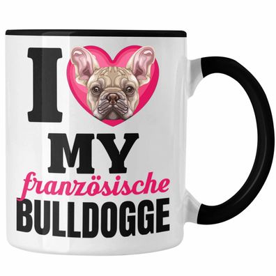 Französische Bulldogge Besitzerin Tasse Geschenk Lustiger Spruch Geschenkidee I Love
