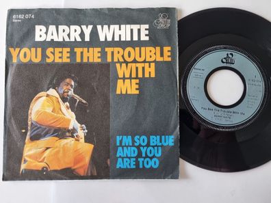 Barry White - You see the trouble with me 7'' Vinyl Germany