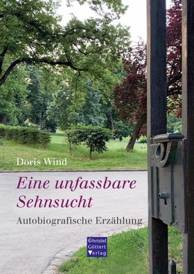 Eine unfassbare Sehnsucht: Autobiografische Erz?hlung, Doris Wind