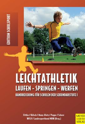 Leichtathletik Laufen - Springen - Werfen. Handreichung fuer Schule