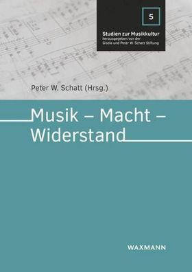 Musik ? Macht ? Widerstand (Studien zur Musikkultur), Peter W. Schatt