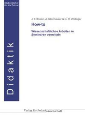 How-to: Wissenschaftliches Arbeiten in Seminaren vermitteln, J. Erdmann