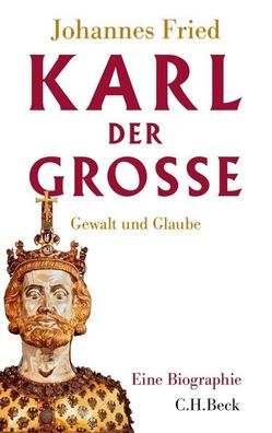 Karl der Grosse Gewalt und Glaube Johannes Fried