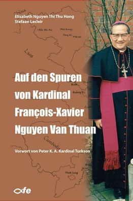 Auf den Spuren von Kardinal Fran?ois-Xavier Nguyen Van Thuan, Elisabeth Ngu ...