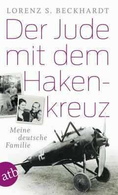 Der Jude mit dem Hakenkreuz Meine deutsche Familie Lorenz S. Beckha