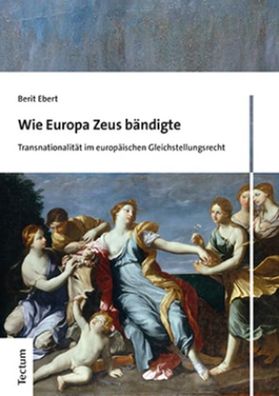 Wie Europa Zeus b?ndigte: Transnationalit?t im europ?ischen Gleichstellungs ...