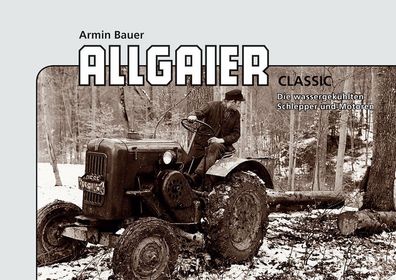 Allgaier Classic – Die wassergekühlten Schlepper und Motoren