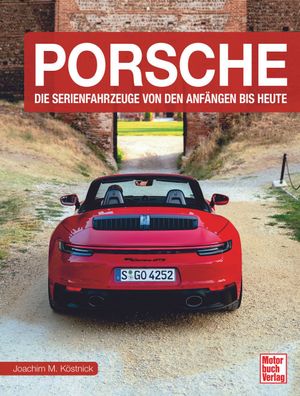 Porsche – Die Serienfahrzeuge von den Anfängen bis heute