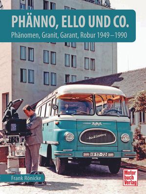 Phänno, Ello und Co. – Phänomen, Granit, Garant, Robur 1949 bis 1990