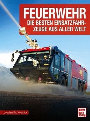 Feuerwehr – Die besten Einsatzfahrzeuge aus aller Welt